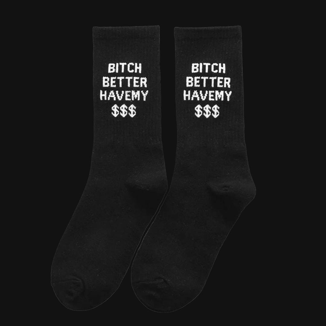 Calzini Bitch Better Have My Money